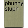 Phunny Stuph door M.S.D. Samston