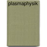 Plasmaphysik door Wilhelm H. Kegel