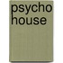 Psycho House