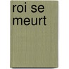 Roi Se Meurt door Eugène Ionesco