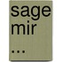 Sage Mir ...