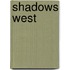 Shadows West