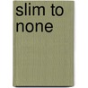 Slim To None door Jenny Gardiner