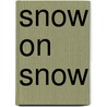 Snow on Snow by Maura Stanton