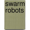 Swarm Robots door Ghada Al-Hudhud