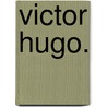 Victor Hugo. by Arthur F. Davidson