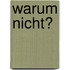 Warum nicht?