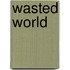 Wasted World
