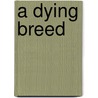 A Dying Breed door Lou Pharao