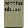 Alcohol Abuse door Lisa Firth