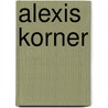 Alexis Korner door Harry Shapiro