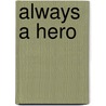 Always a Hero door Vivian Leiber