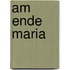 Am Ende Maria