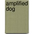 Amplified Dog