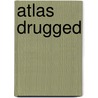 Atlas Drugged by Stephen Goldstein