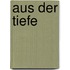 Aus der Tiefe