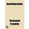 Autobiography door Benjamin Franklin