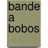 Bande a Bobos