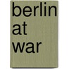 Berlin At War door Roger Moorhouse