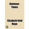 Between-Times by Elizabeth Reid Hope