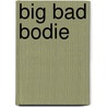 Big Bad Bodie by James Watson