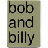 Bob and Billy