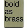 Bold As Brass door Hilary Devey