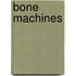 Bone Machines