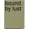 Bound By Lust door Shanna Germain