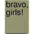 Bravo, Girls!