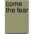 Come the Fear