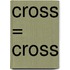 Cross = Cross