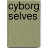 Cyborg Selves by Jeanine Thweatt-Bates