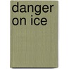 Danger on Ice door Lisa A. Wroble