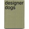 Designer Dogs door Ruth Owen