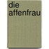 Die Affenfrau