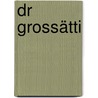Dr Grossätti by Hans-Beat Grimm