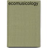 Ecomusicology door Mark Pedelty