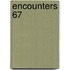 Encounters 67