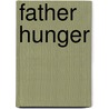 Father Hunger door Ph D. Margo D. Maine