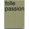 Folle Passion by Angela Huth