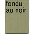 Fondu Au Noir
