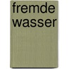 Fremde Wasser by Yoko Tawada