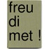 Freu di met !
