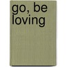 Go, Be Loving by Jonquil Hinds
