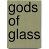 Gods Of Glass by Madan M. Sauldie