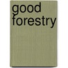 Good Forestry by Alan Wittbecker