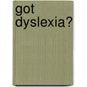 Got Dyslexia? door Heather Pritchard