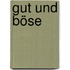 Gut und Böse