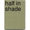 Half in Shade by Judith Kitchen